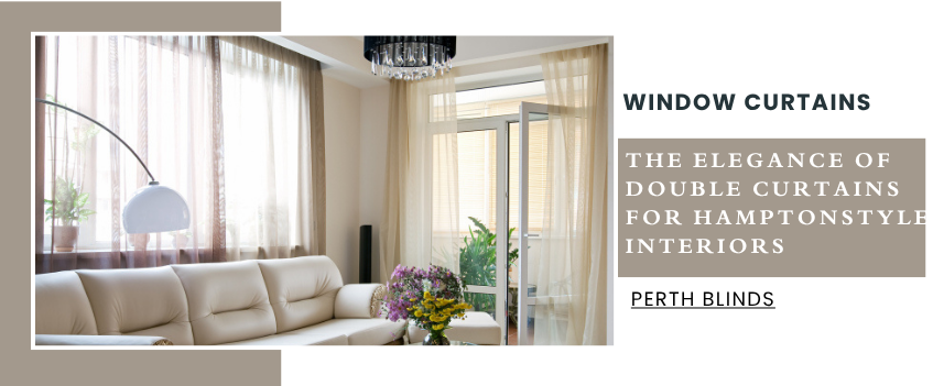 Expert Tips for Installing Double Curtains in Hampton-Style Homes in Perth