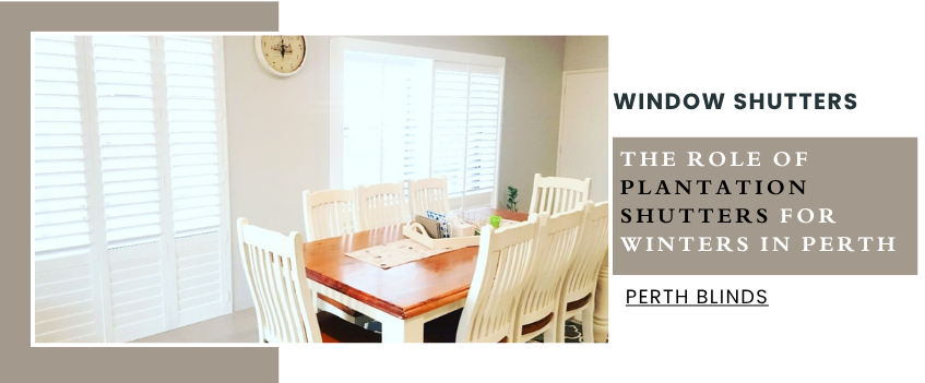 Is It Good To Invest In Plantation Shutters For Cooler Months in Perth?