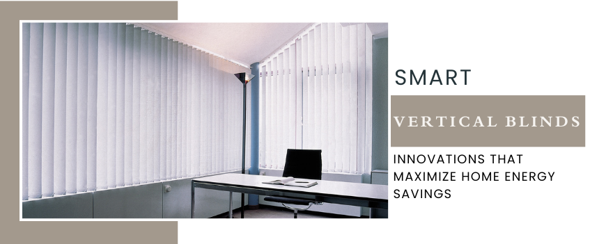 What are the Latest Innovations in Vertical Blinds that Ensure Energy Efficiency?