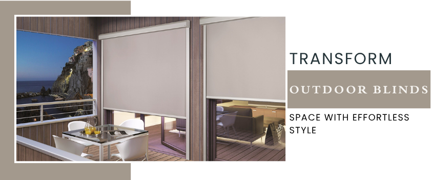 Why Should you Use Outdoor Blinds for Your Outside Space?
