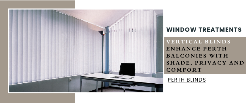 Why Vertical Blinds Are Good For Balcony and Alfresco Areas?