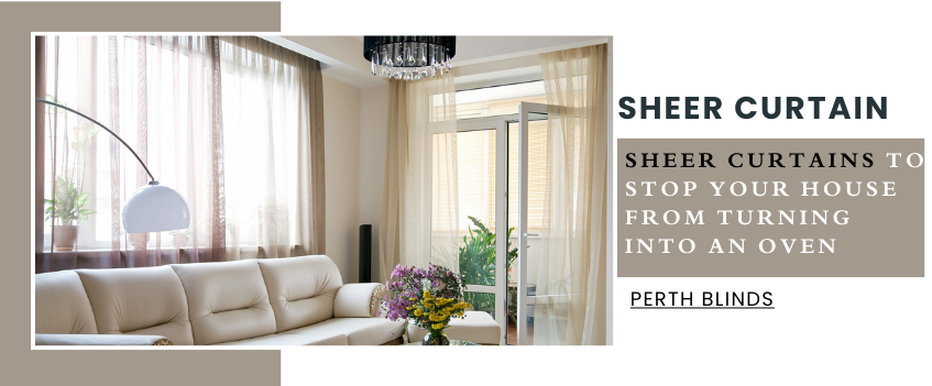 Why You Need Sheer Curtains During Summer in Perth?