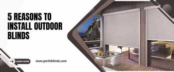 5 Compelling Reasons To Install Outdoor Blinds For Your Home In Perth