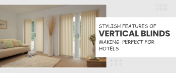 Benefits Of Vertical Blinds To Enhance Ambiance of Hotels