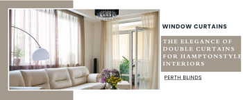 Expert Tips for Installing Double Curtains in Hampton-Style Homes in Perth