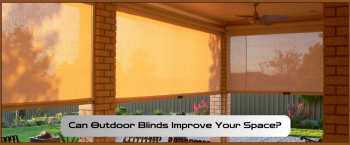 How Outdoor Blinds Can Improve Your Space?