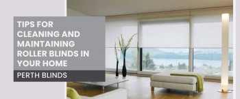 How to clean your roller blinds in Perth effectively?