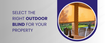 How To Pick The Best Outdoor Blinds For Your Home?