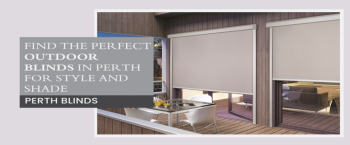 How to Shop for the Ideal Outdoor Blinds in Perth?