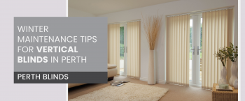 How to take care of your vertical blinds during winter?