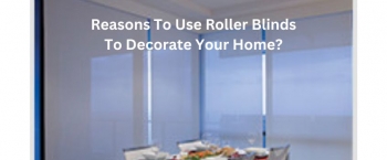 Why Should You Adorn Your Space With Roller Blinds?