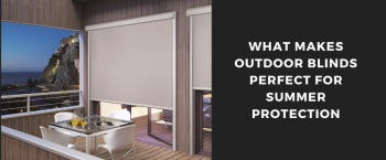 Why Outdoor Blinds Are Perfect For Summers In Perth?
